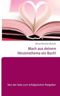 bokomslag Mach aus deinem Herzensthema ein Buch!