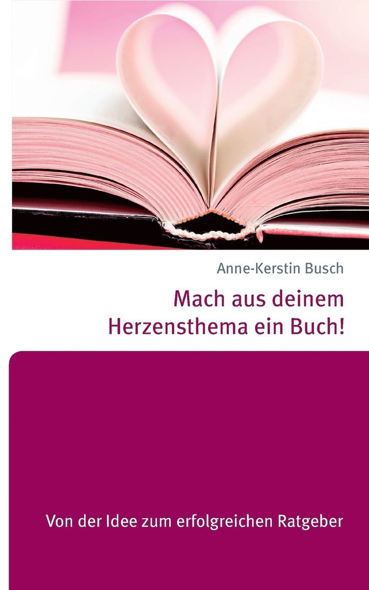 Anne-Kerstin Busch - Mach aus deinem Herzensthema ein Buch!, Häftad