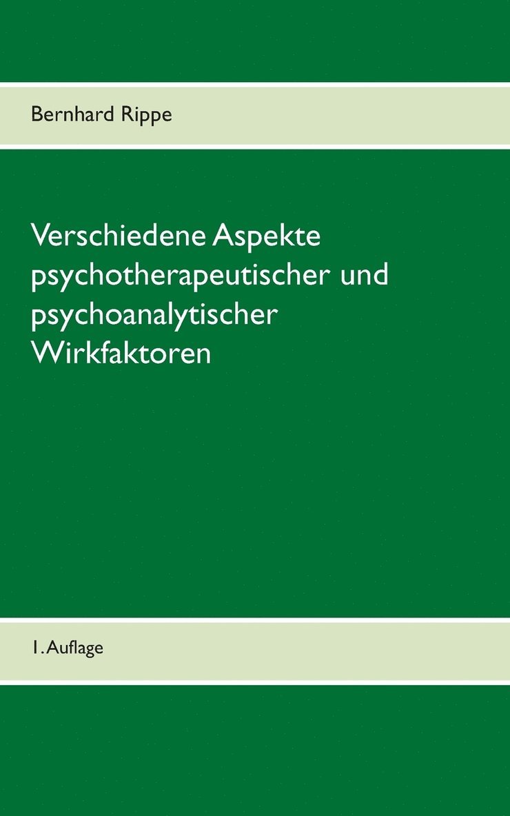 Verschiedene Aspekte psychotherapeutischer und psychoanalytischer Wirkfaktoren 1