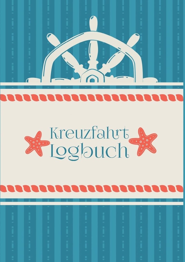 Ein Reisetagebuch fr die Kreuzfahrt - Das Kreuzfahrt-Logbuch und Tagebuch zum Eintragen - Kreuzfahrttagebuch fr das Kreuzfahrt-Abenteuer 1