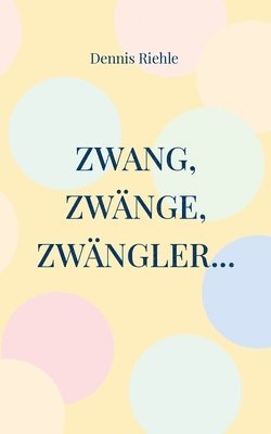 Zwang, Zwnge, Zwngler... 1