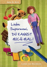 bokomslag Liebe Supermami, du kannst mich mal!