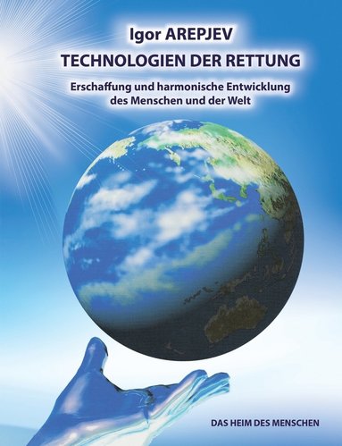 bokomslag Technologien der Rettung - Eschaffung und harmonische Entwicklung des Menschen und der Welt - Die Welt des Menschen - Das fnfte Buch