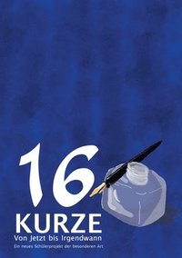 bokomslag 16 Kurze - Von Jetzt bis Irgendwann