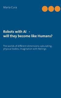 bokomslag Robots with AI - will they become like Humans?