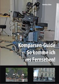 bokomslag Komparsen-Guide - so komme ich ins Fernsehen!