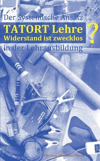 bokomslag Tatort Lehre - Widerstand ist zwecklos