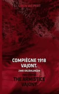 bokomslag Compiegne 1918 - Vajont. Zwei Erzahlungen