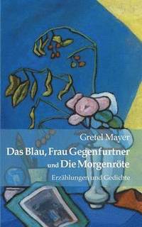 bokomslag Das Blau, Frau Gegenfurtner und Die Morgenrte