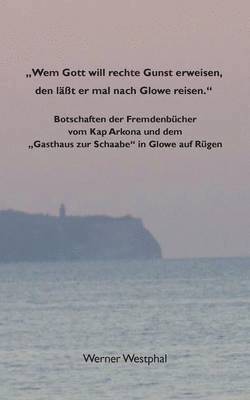 "Wem Gott will rechte Gunst erweisen, den läßt er mal nach Glowe reisen."