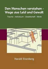 bokomslag Den Menschen verstehen - Wege aus Leid und Gewalt