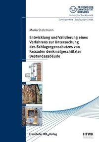 bokomslag Entwicklung und Validierung eines Verfahrens zur Untersuchung des Schlagregenschutzes von Fassaden denkmalgeschutzter Bestandsgebaude.