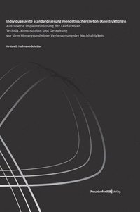 bokomslag Individualisierte Standardisierung monolithischer (Beton-)Konstruktionen:Austarierte Implementierung der Leitfaktoren Technik, Konstruktion und Gestal