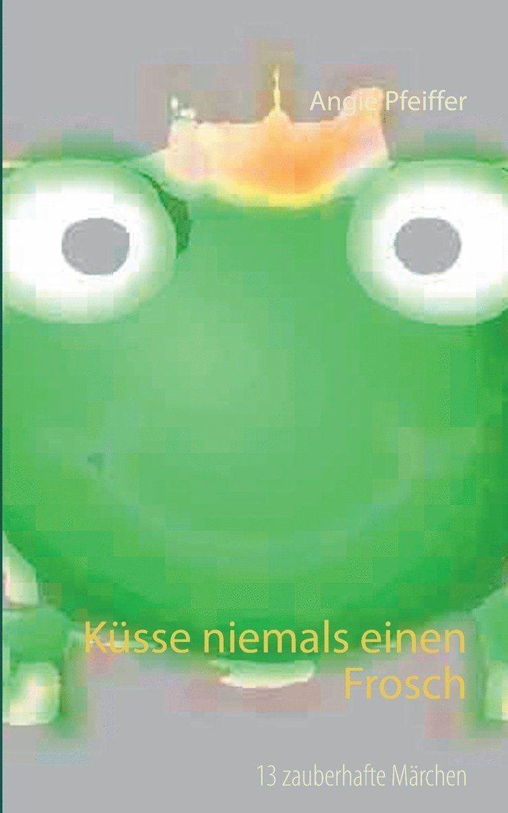 Angie Pfeiffer - Küsse niemals einen Frosch, Häftad