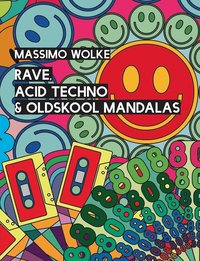 bokomslag Rave, Acid Techno & Oldskool Mandalas