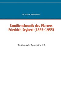 bokomslag Familienchronik des Pfarrers Friedrich Seybert (1865-1955)