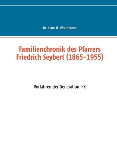 bokomslag Familienchronik des Pfarrers Friedrich Seybert (1865-1955)