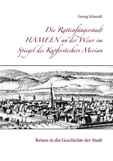 bokomslag Die Rattenfngerstadt Hameln an der Weser im Spiegel des Kupferstechers Merian