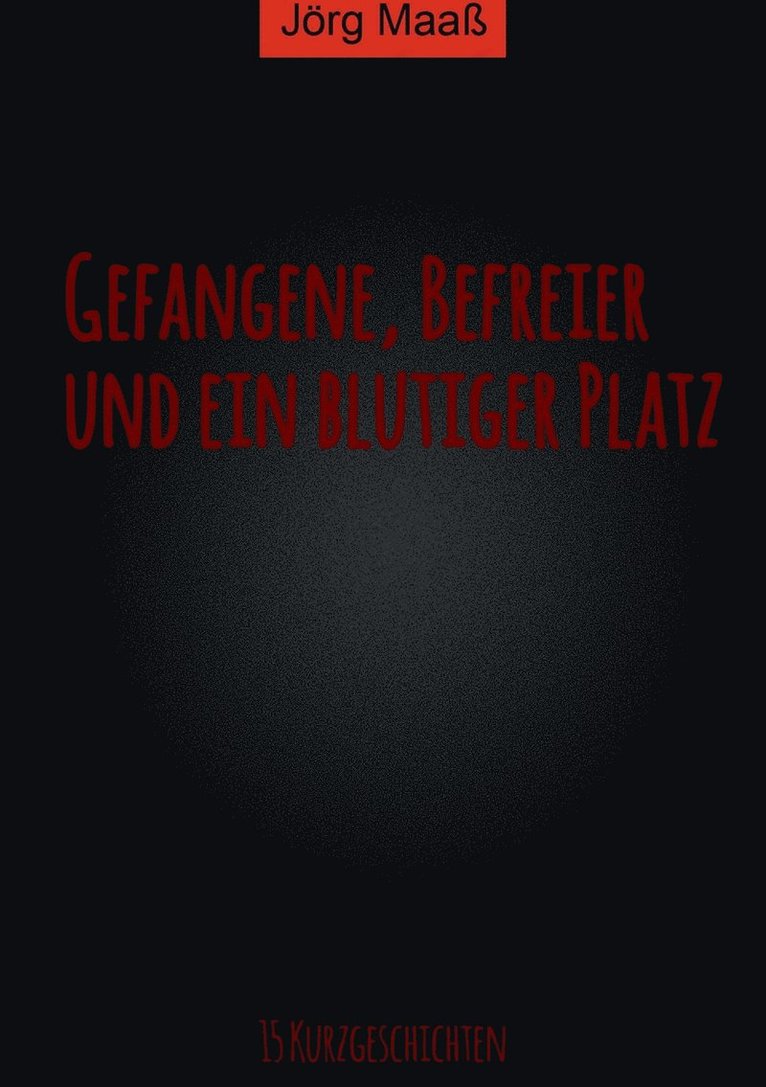 Jörg Maaß - Gefangene, Befreier und ein blutiger Platz, Häftad