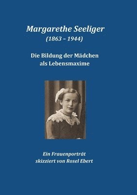 bokomslag Margarethe Seeliger (1863 - 1944) - Die Bildung der Mdchen als Lebensmaxime