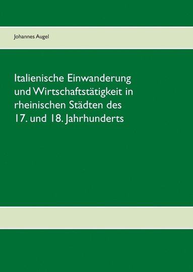 bokomslag Italienische Einwanderung und Wirtschaftsttigkeit in rheinischen Stdten des 17. und 18. Jahrhunderts