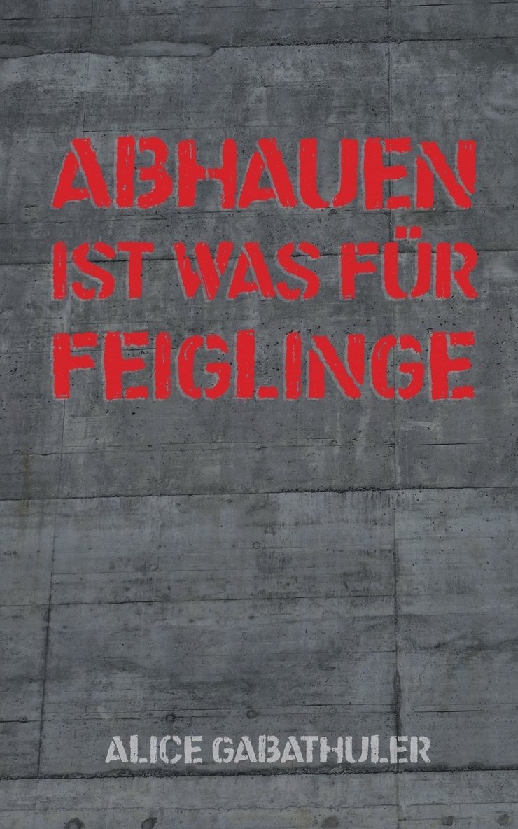 Alice Gabathuler - Abhauen ist was für Feiglinge, Häftad