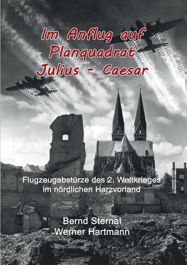 Bernd Sternal, Werner Hartmann - Im Anflug auf Planquadrat Julius - Caesar, Häftad