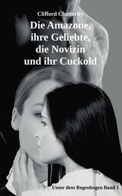 bokomslag Die Amazone, ihre Geliebte, die Novizin und ihr Cuckold