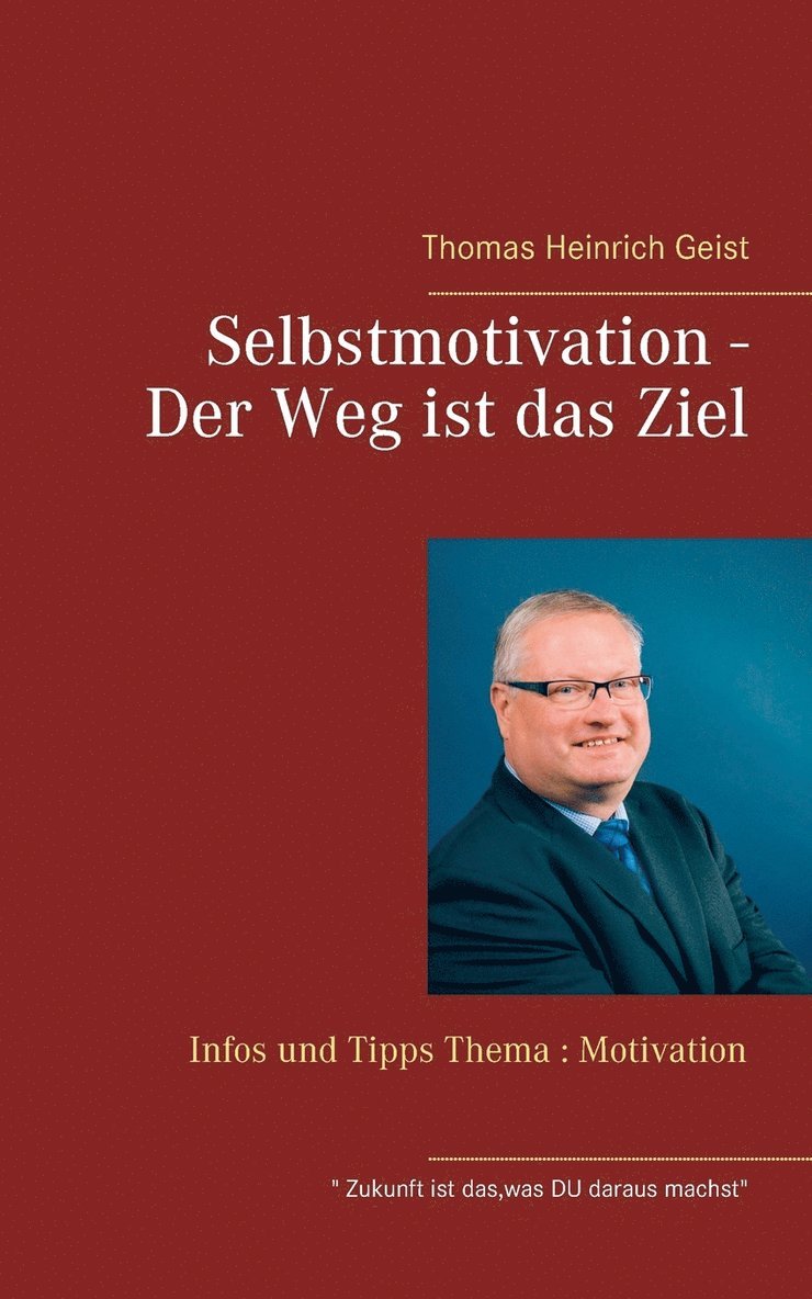 Thomas Heinrich Geist - Selbstmotivation - Der Weg ist das Ziel, Häftad