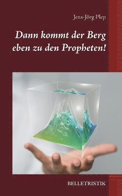 Jens-Jörg Plep - Dann kommt der Berg eben zu den Propheten!, Häftad