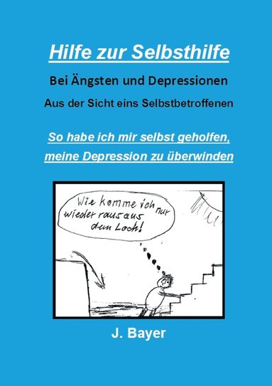 Josef Bayer - Hilfe zur Selbsthilfe bei Ängsten und Depressionen, Häftad