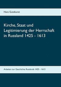 bokomslag Kirche, Staat und Legitimierung der Herrschaft in Russland 1425 - 1613