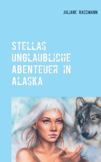 bokomslag Stellas unglaubliche Abenteuer in Alaska