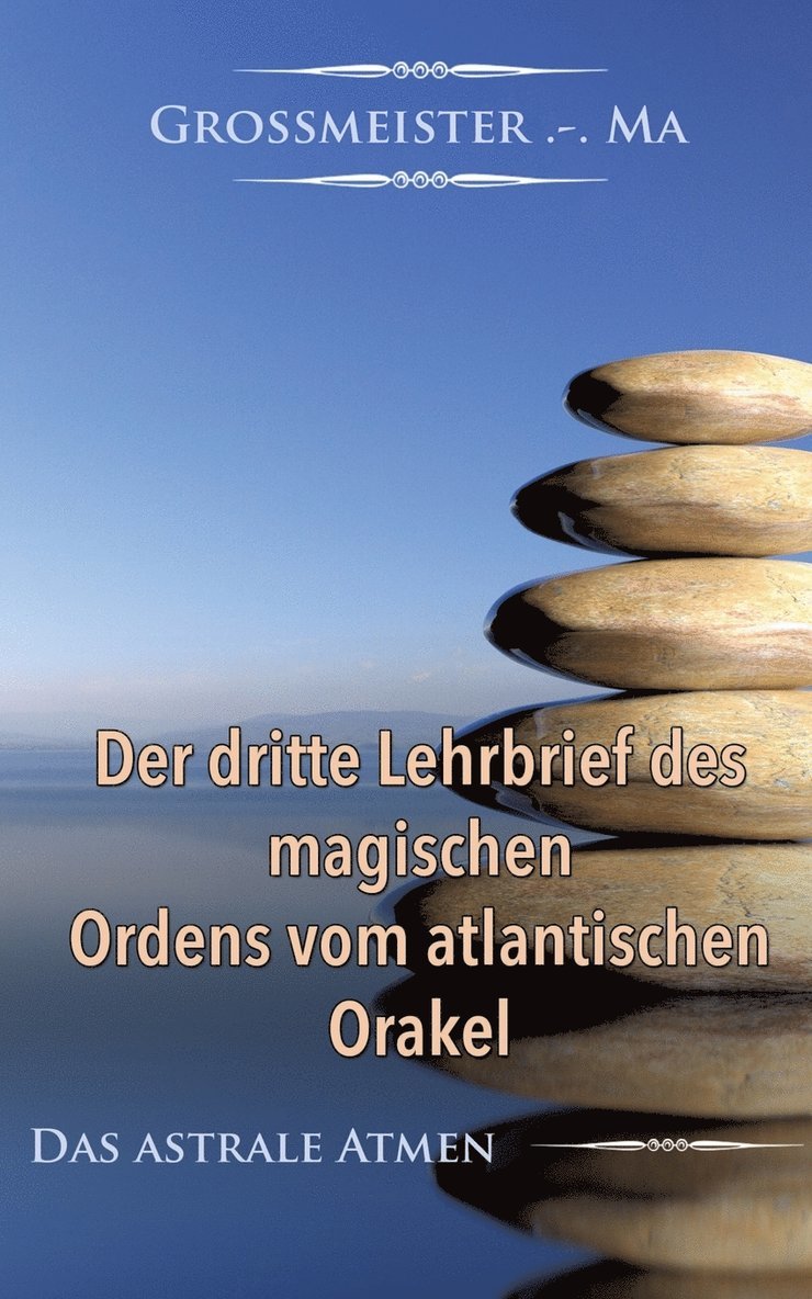 Grossmeister - Ma, Grossmeister -. Ma, Grossmeister .-.Ma, Grossmeister . -. Ma - dritte Lehrbrief des magischen Ordens vom atlantischen Orakel, Häftad