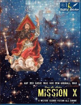 Uwe H Sültz, Uwe H. Sültz - MISSION X - Auf der Suche was vor dem Urknall war!, Häftad