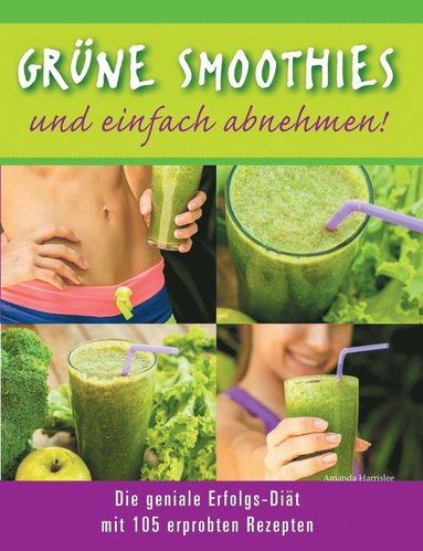 bokomslag Grüne Smoothies - und einfach abnehmen! - Die geniale Erfolgs-Diät mit 105 erprobten Rezepten