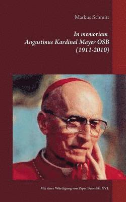 In memoriam Augustinus Kardinal Mayer OSB (1911-2010) 1