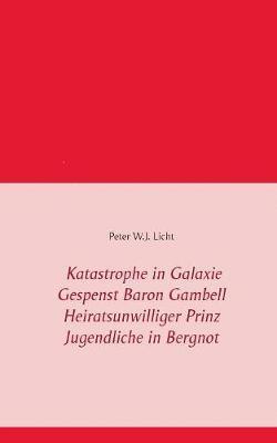 bokomslag Katastrophe in der Galaxie - Gespenst Baron Gambell - Heiratsunwilliger Prinz - Jugendliche in Bergnot