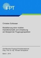 Christian Schlosser, Thorsten Schüppstuhl - Modellierung einer mobilen Hybridkinematik und Umsetzung am Beispiel der Flugzeuginspektion, Häftad