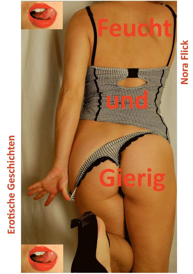 Feucht und Gierig