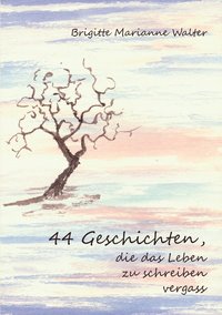 bokomslag 44 Geschichten, die das Leben zu schreiben vergass