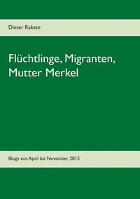 bokomslag Flchtlinge, Migranten, Mutter Merkel