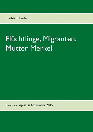 bokomslag Flchtlinge, Migranten, Mutter Merkel