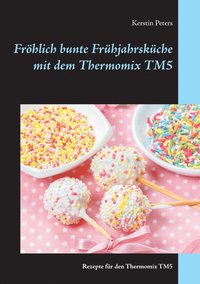 bokomslag Fröhlich bunte Frühjahrsküche mit dem Thermomix TM5