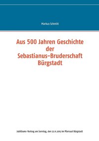 bokomslag Aus 500 Jahren Geschichte der Sebastianus-Bruderschaft Brgstadt