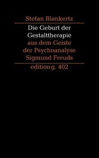 bokomslag Die Geburt der Gestalttherapie aus dem Geiste der Psychoanalyse Sigmund Freuds