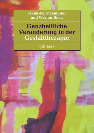 Frank-M Staemmler, Werner Bock - Ganzheitliche Veränderung in der Gestalttherapie, Häftad