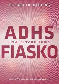 bokomslag ADHS - Ein wissenschaftliches Fiasko