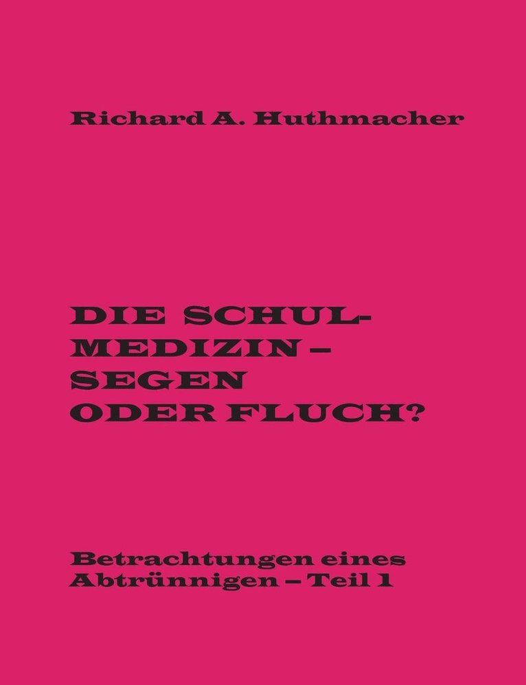 Richard a Huthmacher, Richard a. Huthmacher, Richard A. Huthmacher - Schulmedizin - Segen oder Fluch?, Häftad