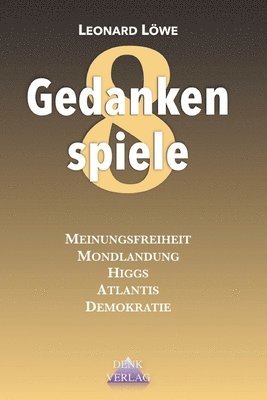 Gedankenspiele 8: Verschwörung - Politiik - Geschichte: Meinungsfreiheit - Mondlandung - Higgs - Atlantis - Demokratie - Sieger